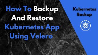 Using Velero To Backup amp Restore Kubernetes Applications [upl. by Bonnette]