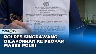 Polres Singkawang Dilaporkan Ke Propam Mabes Polri [upl. by Procto383]