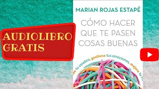 Audiolibro gratis completo Cómo hacer que te pasen cosas buenas Marian Rojas Estapé voz humana [upl. by Black831]