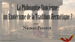 La Philosophie Stoïcienne  un Exotérisme de la Tradition Hermétique   Avec Neimad Perseus [upl. by Ruben]