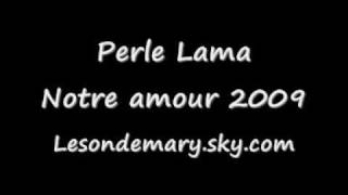 Perle Lama  Notre amour 2009 [upl. by Gnilrad948]