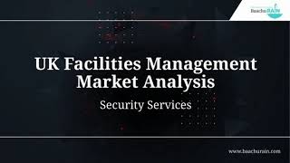 Analysis of the UK Facilities Management Market InDepth Focus on the Security Services Sector [upl. by Eneryt938]