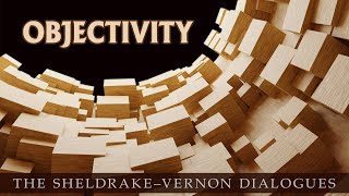 Objectivity–An urgently needed new approach SheldrakeVernon Dialogue 77 [upl. by Laks979]