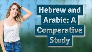 How Similar Are Hebrew and Arabic as Semitic Languages [upl. by Daphene]