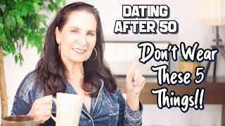 Dating After 50 Don’t Wear These 5 Things [upl. by Benenson]