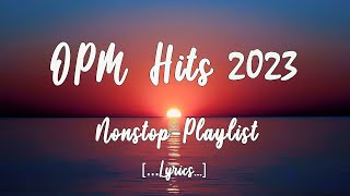 OPM HITS 2023 Lyrics NonStop Playlist [upl. by Aehtorod]