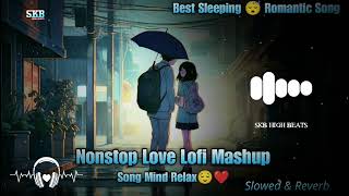 Nonstop Love❤️ Mashup Song🎧  Lofi Mind Relax  Best Sleeping Romantic Song Nonstop  Skb High Beats [upl. by Meave96]