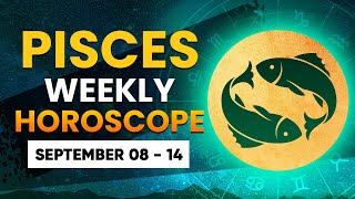 Pisces Weekly Horoscope September 08 to 14 2024 [upl. by Cecilio]