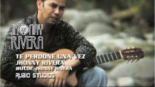 Jhonny RiveraTe Perdone Una Vez  Video Oficial [upl. by Auoh]