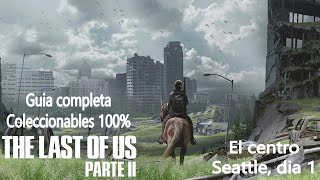 Centro de Seattle dia 1  THE LAST OF US 2  Coleccionables 100 Guia completa [upl. by Lundt158]