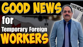 Good News for Temporary Foreign Workers canada tfw canadalife [upl. by Rehposirhc]