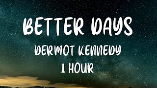 Dermot Kennedy  Better Days 1 Hour [upl. by Tenn]