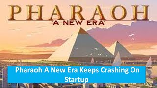 Fix Pharaoh A New Era Keeps Crashing On Startup On Windows [upl. by Yci]