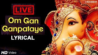 LIVE Om Gan Ganpataye  ॐ गन गणपतए नमो नमः with Lyrics  Popular Ganesh Mantra [upl. by Gonroff]