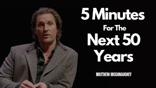 Unlock Your Future Matthew McConaugheys 5 Minutes For The Next 50 Years A Transformative Speech [upl. by Melda31]