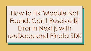 How to Fix quotModule Not Found Cant Resolve fsquot Error in Nextjs with useDapp and Pinata SDK [upl. by Shelbi]