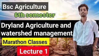 Dryland Agriculture and watershed Management bsc Agriculture 6th semester lecture 1  free classes [upl. by Adidnac]