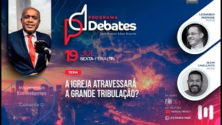 DEBATE A IGREJA ATRAVESSARÁ A GRANDE TRIBULAÇÃO [upl. by Ellen294]