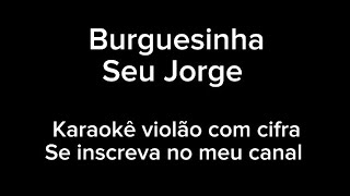 Burguesinha  Seu Jorge  Karaokê violão com cifra [upl. by Tennies]