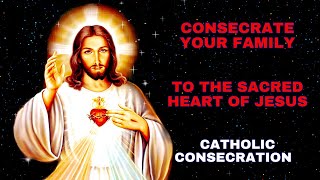 Consecrate Your Family to the Sacred Heart of Jesus  Catholic Consecration [upl. by Trepur]