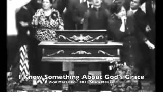 quotSomething about Gods Gracequot Zion Mass Choir 2013 Shara McKee [upl. by Korney]