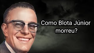 COMO BLOTA JÚNIOR MORREU [upl. by Hansen214]