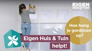 Hoe hang je gordijnen op  Eigen Huis amp Tuin helpt [upl. by Layne]