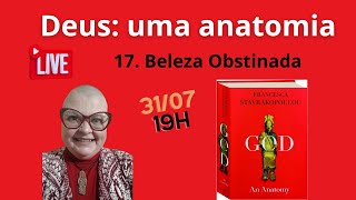 Deus uma anatomia 17 Beleza Obstinada  explanação de Angela Natel [upl. by Bik]