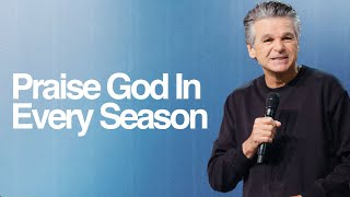 Praise God In Every Season  Jentezen Franklin [upl. by Pansy]