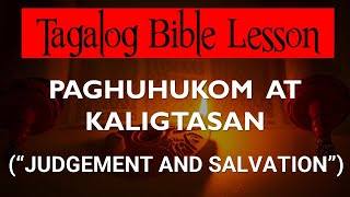 PAGHUHUKOM AT KALIGTASAN JUDGEMENT AND SALVATION Tagalog Bible Lesson [upl. by Lanos]