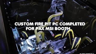 Custom Watercooled Fire Pit PC Build  PAX MSI Display Computer Booth DIY Case Mod Scratch Build [upl. by Yesnel]