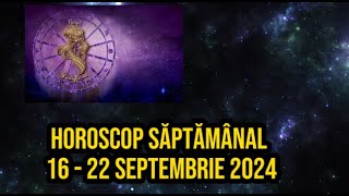 Horoscop saptamanal 16  22 Septembrie 2024 [upl. by Paloma]