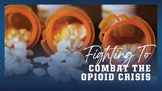 Fighting to Combat the Opioid Crisis [upl. by Koffler]