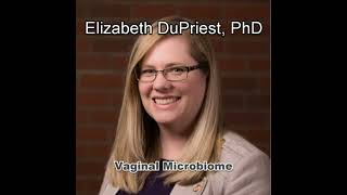 Vaginal Microbiome with Elizabeth DuPriest PhD [upl. by Ramedlaw356]