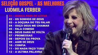 Ludmila Ferber  Melhores e mais tocadas musicas gospel só as tops cheias de Deus para te abençoar [upl. by Enelkcaj930]