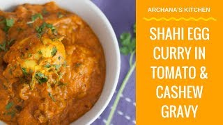 Shahi Egg Curry Recipe In Tomato amp Cashew Gravy  North Indian Recipes by Archanas Kitchen [upl. by Belmonte]