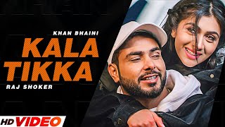 Khan Bhaini New Punjabi Song  Kala Tikka Official Video Raj Shoker  Latest Punjabi Songs 2023 [upl. by Enelyak32]