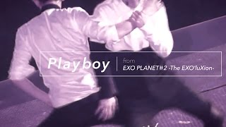 LIVE EXO「PLAYBOY」Special Edit from EXO PLANET＃2 The EXOluXion [upl. by Mendes]