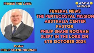 TPM FUNERAL NEWS PASTOR PHILIP SHANE NOONAN ENTERED GLORY ON 6th OCT 2024 AUSTRALIA CENTER [upl. by Kaiulani34]