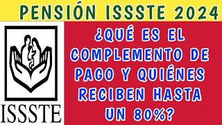 Pensión ISSSTE 2024 ¿Qué es el complemento de pago y quiénes reciben hasta un 80 [upl. by Bobinette]