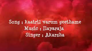 Kaatril Varum Geethame  Ilayaraja  Sung by Akarsha Viswam  Oru naal oru Kanavu [upl. by Benny]