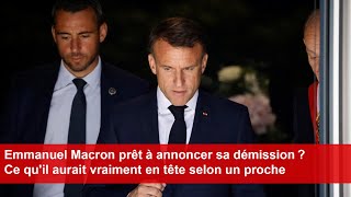 Emmanuel Macron prêt à annoncer sa démission  Ce quil aurait vraiment en tête selon un proche [upl. by Rubma]