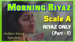 Tutorial 18  Morning Riyaz Part 1  RIYAZ ONLY  Scale A  सुबह का रियाज़ कैसे करें [upl. by Lhadnek751]