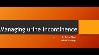 Managing Urine Incontinence in primary care  Dr Balraj [upl. by Fabe]