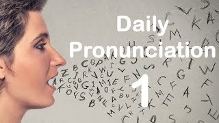 English Pronunciation Practice Daily Pronunciation 1 2019 [upl. by Ytineres]