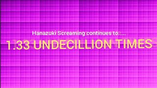 Hanazuki Screaming Continues to quadruplicate to over times Part 2 133 Undecillion [upl. by Htessil673]