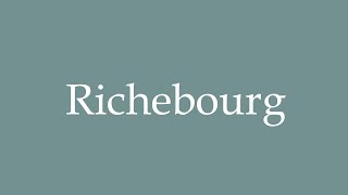 How to Pronounce Richebourg Correctly in French [upl. by Nylatsirk664]