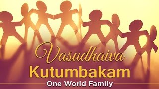 Vasudhaiva Kutumbakam  One World Family [upl. by Anirad]