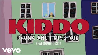 KIDDO Decco  Drunk And I Miss You ft Decco [upl. by Senaj]