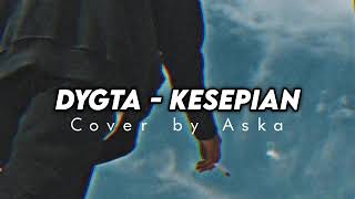 Dygta  Kesepian Cover [upl. by Shoifet181]